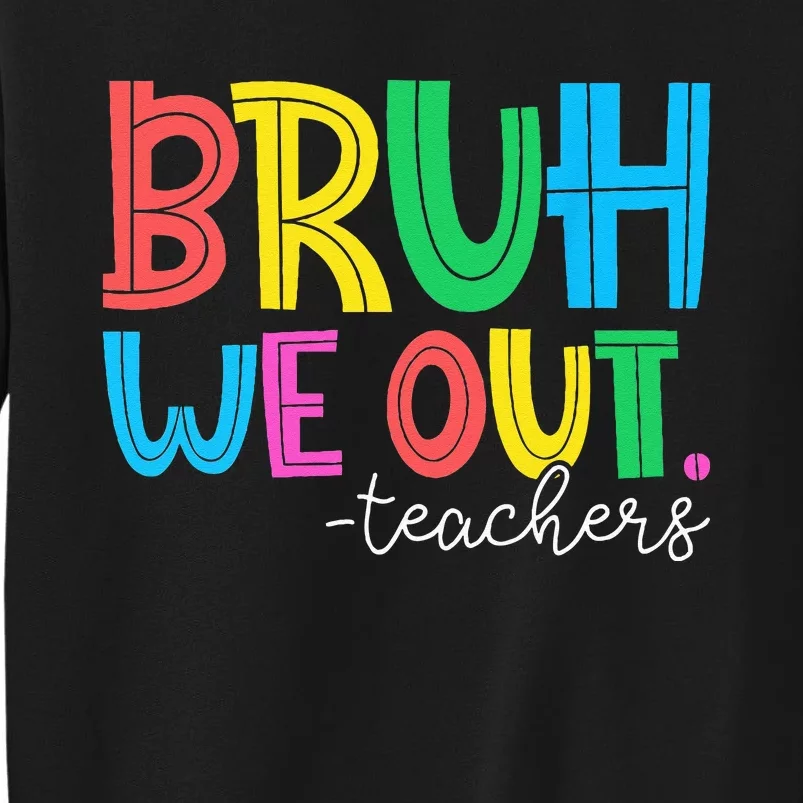 Cute End Of School Year Teacher Summer Bruh We Out Teachers Tall Sweatshirt