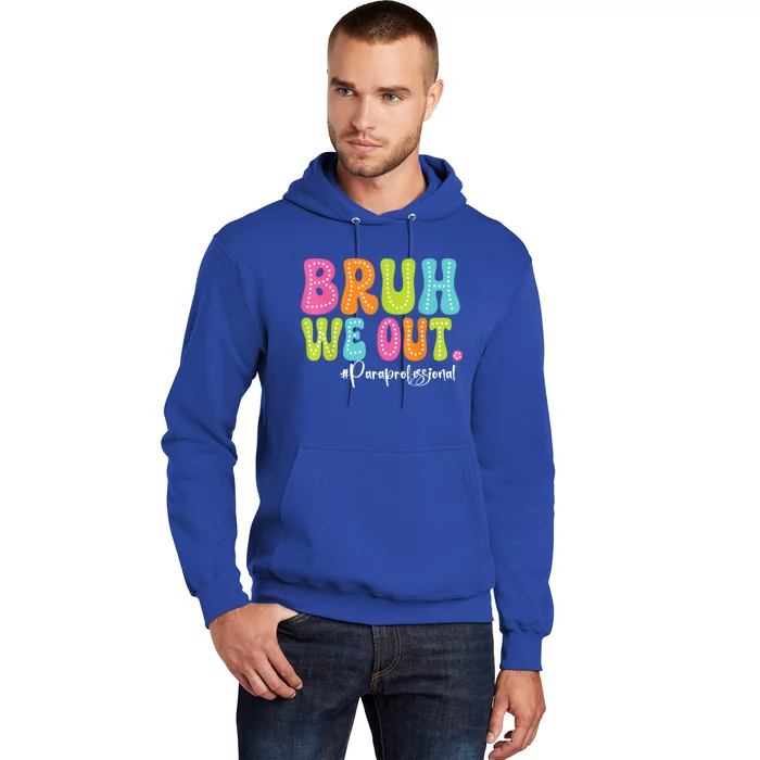 Cute End Of School Year Paraprofessionals Summer Bruh We Out Gift Hoodie