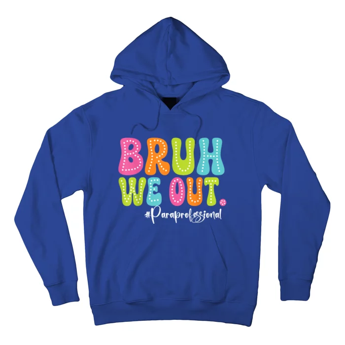 Cute End Of School Year Paraprofessionals Summer Bruh We Out Gift Hoodie