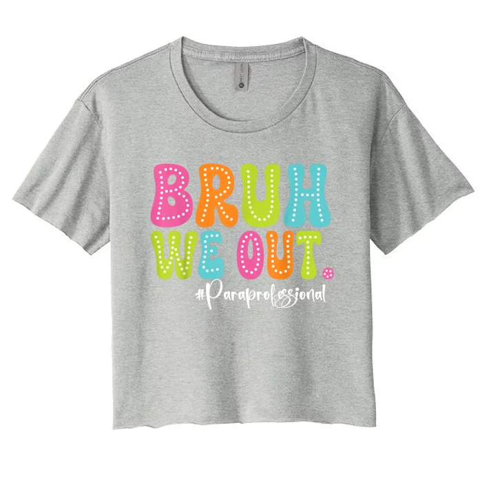 Cute End Of School Year Paraprofessionals Summer Bruh We Out Gift Women's Crop Top Tee