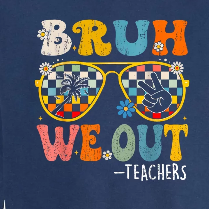 Cute End Of School Year Teacher Summer Bruh We Out Teachers Garment-Dyed Sweatshirt