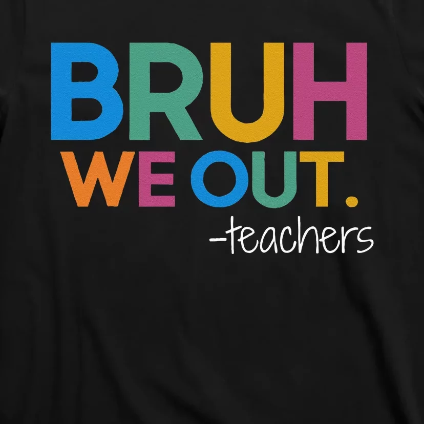 Cute End Of School Year Teacher Summer Bruh We Out Teachers T-Shirt