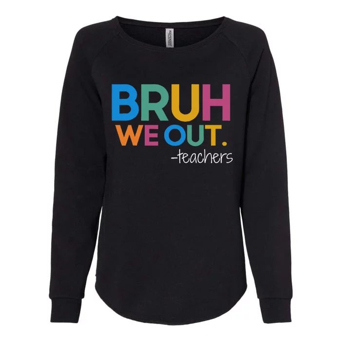 Cute End Of School Year Teacher Summer Bruh We Out Teachers Womens California Wash Sweatshirt