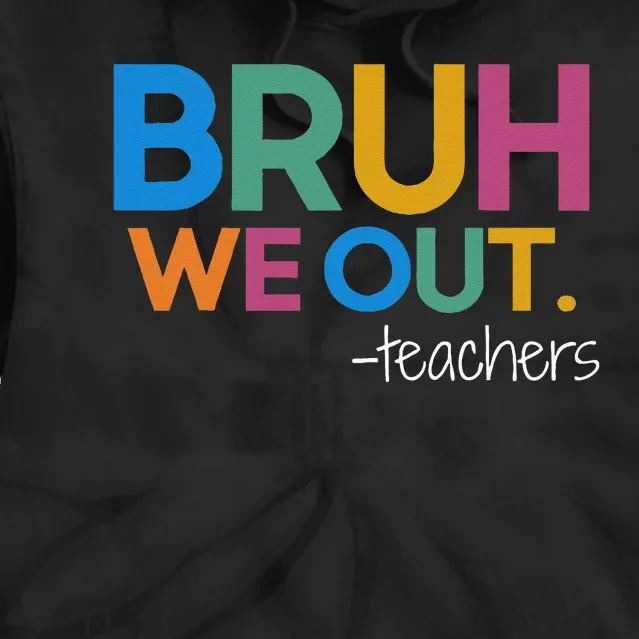 Cute End Of School Year Teacher Summer Bruh We Out Teachers Tie Dye Hoodie