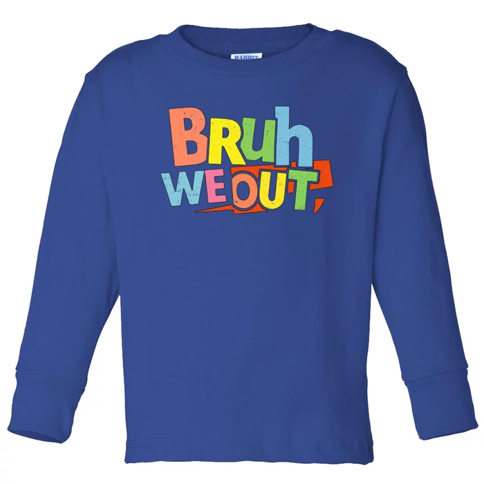 Cute End Of School Year Teacher Summer Bruh We Out Gift Toddler Long Sleeve Shirt