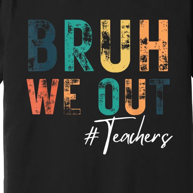 Cute End Of School Year Teacher Summer Bruh We Out Teachers Premium T-Shirt