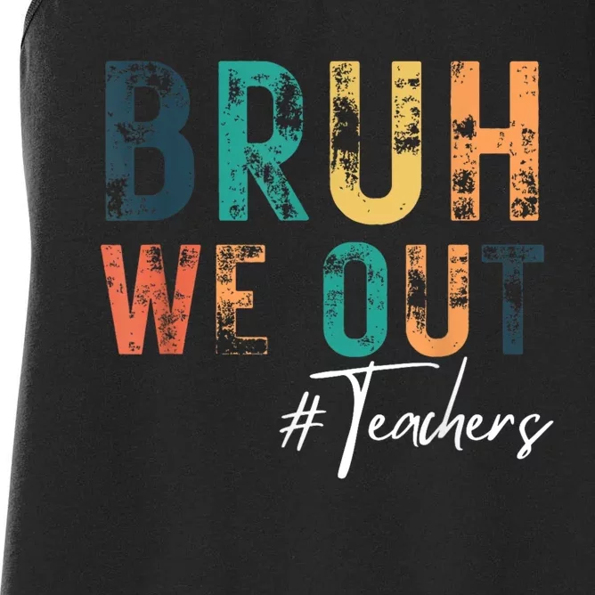 Cute End Of School Year Teacher Summer Bruh We Out Teachers Women's Racerback Tank