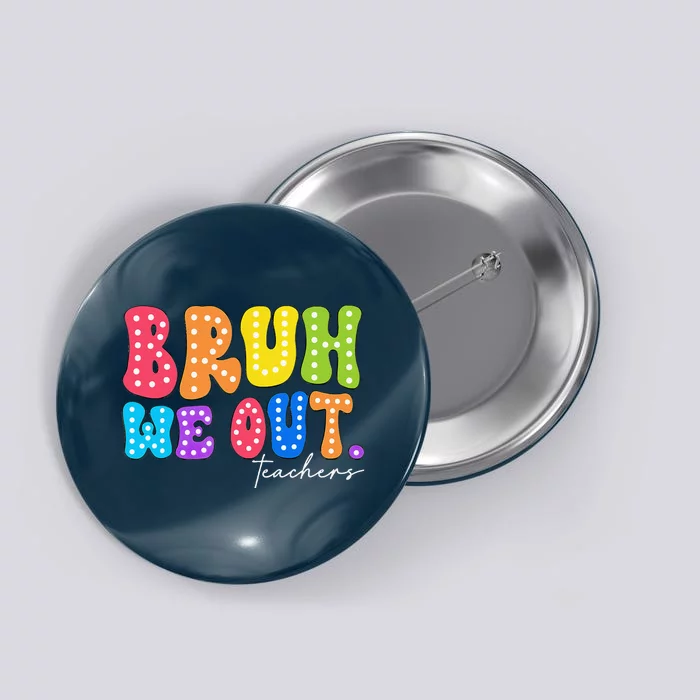 Cute End Of School Year Groovy Summer Bruh We Out Teachers Button