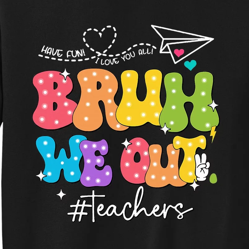 Cute End Of School Year Groovy Summer Bruh We Out Teachers Tall Sweatshirt