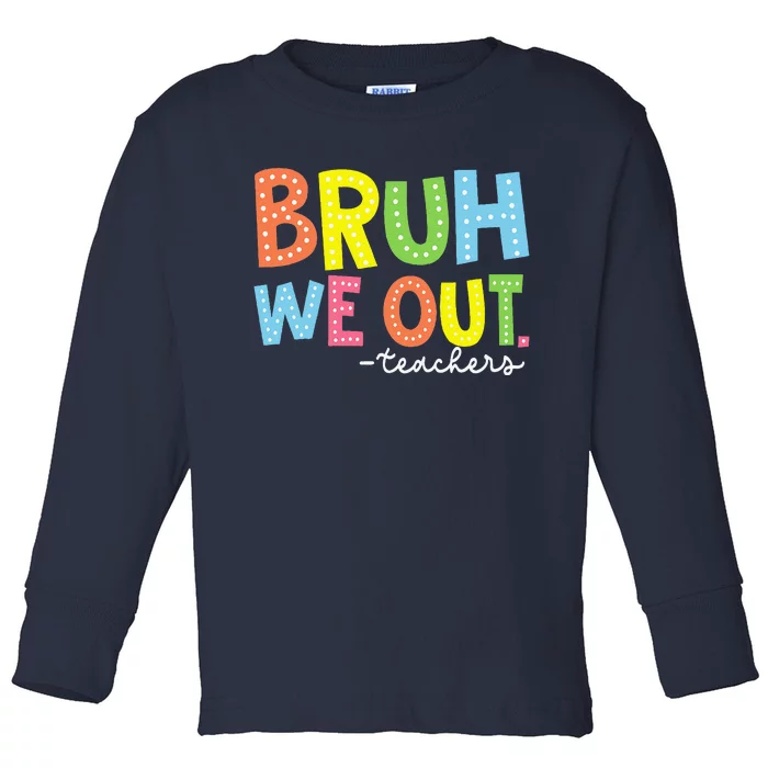 Cute End Of School Year Teacher Summer Bruh We Out Teachers Toddler Long Sleeve Shirt