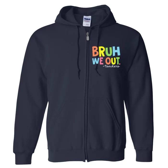 Cute End Of School Year Teacher Summer Bruh We Out Teachers Full Zip Hoodie