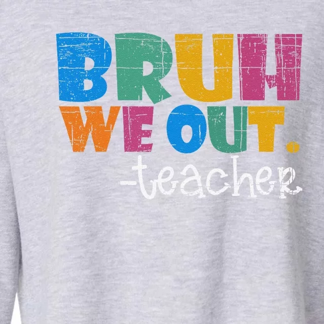 Cute End Of School Year Teacher Summer Bruh We Out Teachers Cropped Pullover Crew