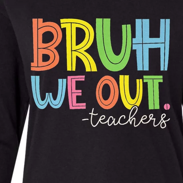 Cute End Of School Year Teacher Summer Bruh We Out Teachers Gift Womens Cotton Relaxed Long Sleeve T-Shirt