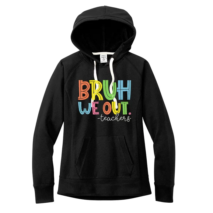 Cute End Of School Year Teacher Summer Bruh We Out Teachers Gift Women's Fleece Hoodie