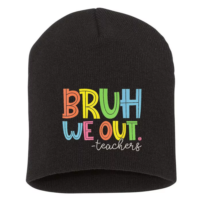 Cute End Of School Year Teacher Summer Bruh We Out Teachers Gift Short Acrylic Beanie