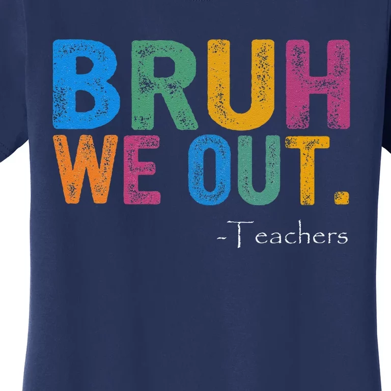 Cute End Of School Year Teacher Summer Bruh We Out Teachers Women's T-Shirt