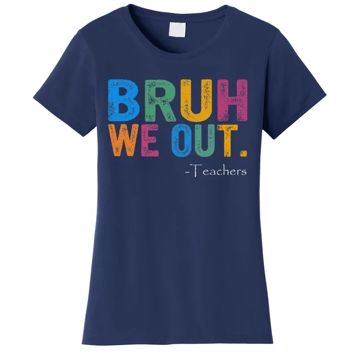 Cute End Of School Year Teacher Summer Bruh We Out Teachers Women's T-Shirt