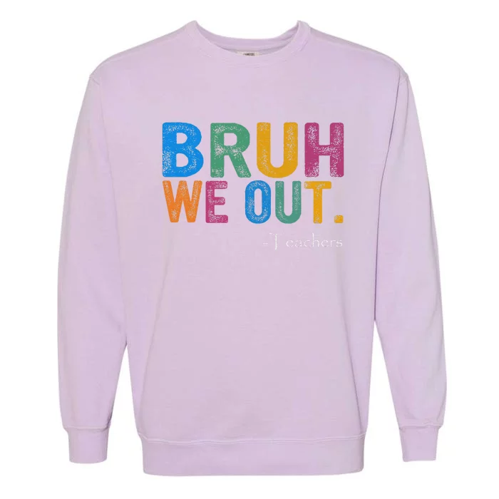 Cute End Of School Year Teacher Summer Bruh We Out Teachers Garment-Dyed Sweatshirt