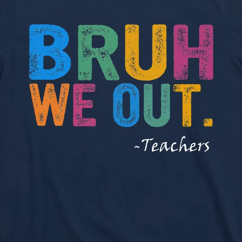 Cute End Of School Year Teacher Summer Bruh We Out Teachers T-Shirt