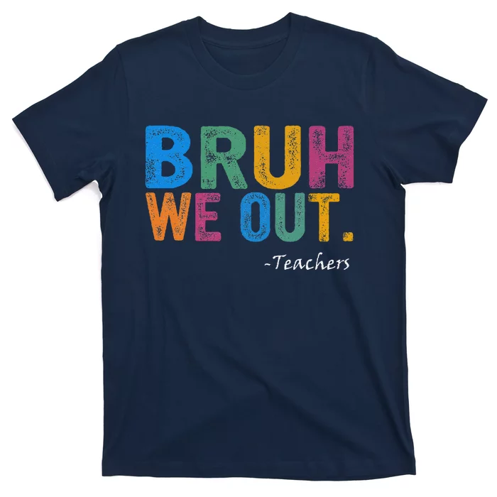 Cute End Of School Year Teacher Summer Bruh We Out Teachers T-Shirt