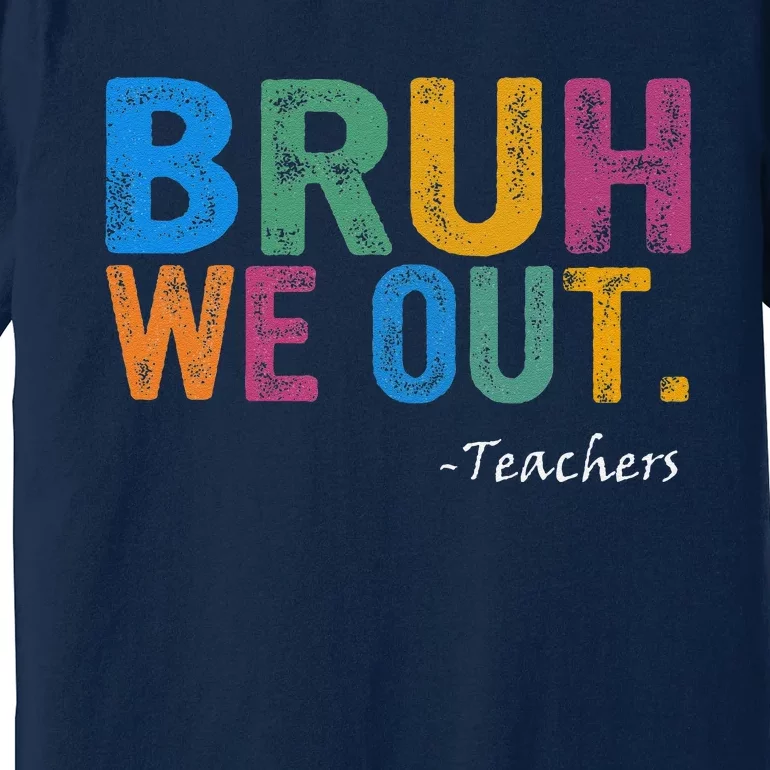 Cute End Of School Year Teacher Summer Bruh We Out Teachers Premium T-Shirt