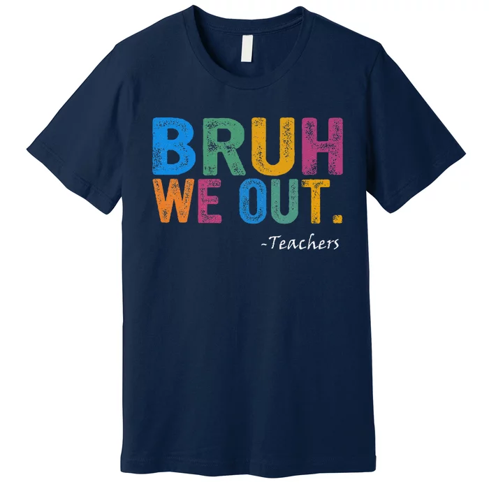 Cute End Of School Year Teacher Summer Bruh We Out Teachers Premium T-Shirt