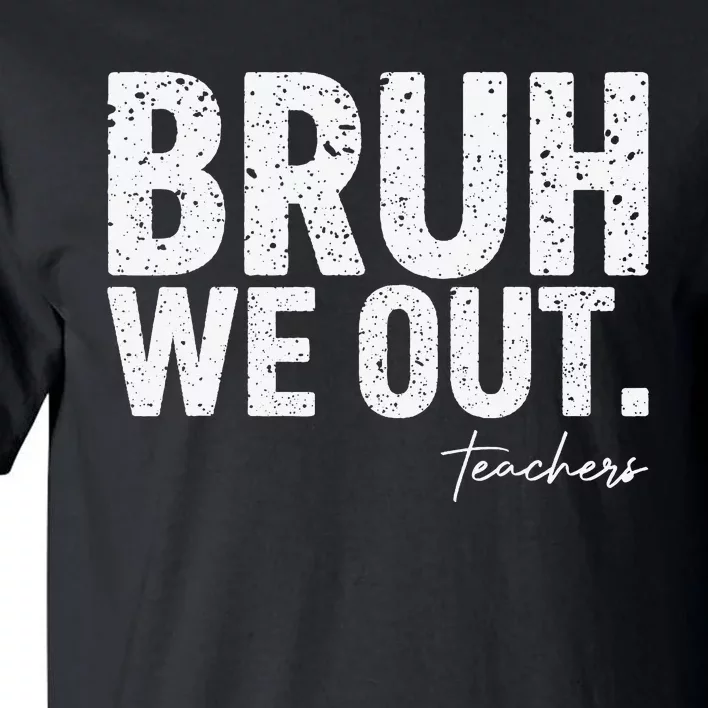 Cute End Of School Year Teacher Summer Bruh We Out Teachers Tall T-Shirt