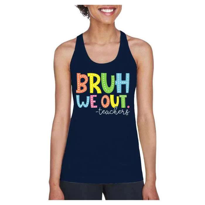 Cute End Of School Year Teacher Summer Bruh We Out Teachers Women's Racerback Tank