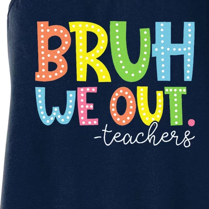 Cute End Of School Year Teacher Summer Bruh We Out Teachers Women's Racerback Tank