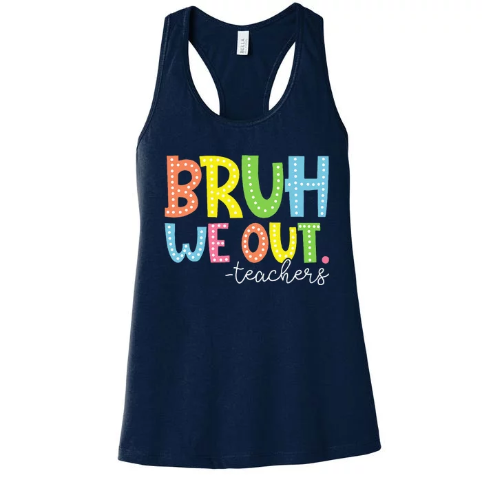 Cute End Of School Year Teacher Summer Bruh We Out Teachers Women's Racerback Tank