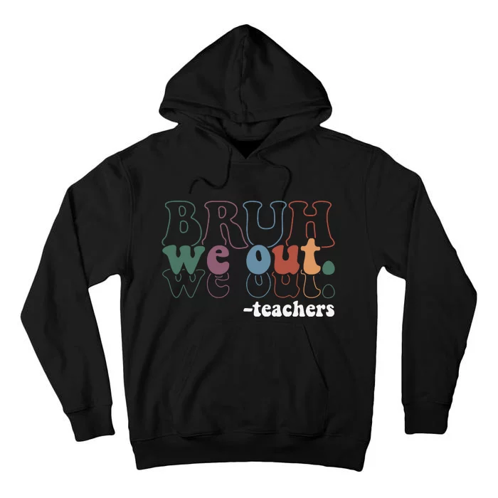 Cute End Of School Year Teacher Summer Bruh We Out Teachers Tall Hoodie