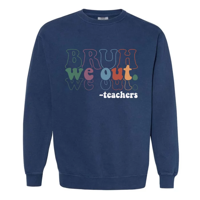 Cute End Of School Year Teacher Summer Bruh We Out Teachers Garment-Dyed Sweatshirt