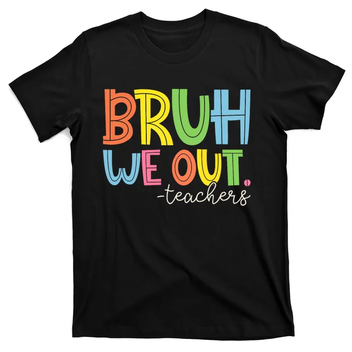 Cute End Of School Year Teacher Summer Bruh We Out Teachers T-Shirt