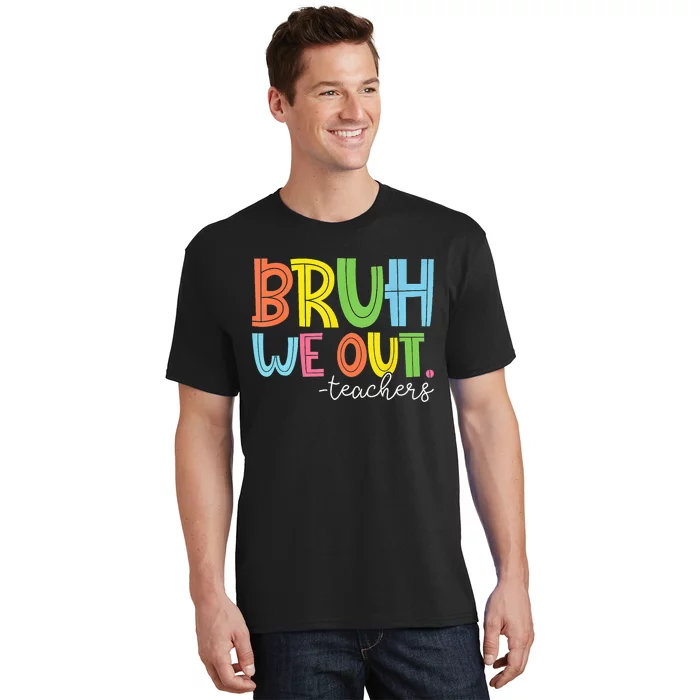 Cute End Of School Year Teacher Summer Bruh We Out Teachers T-Shirt