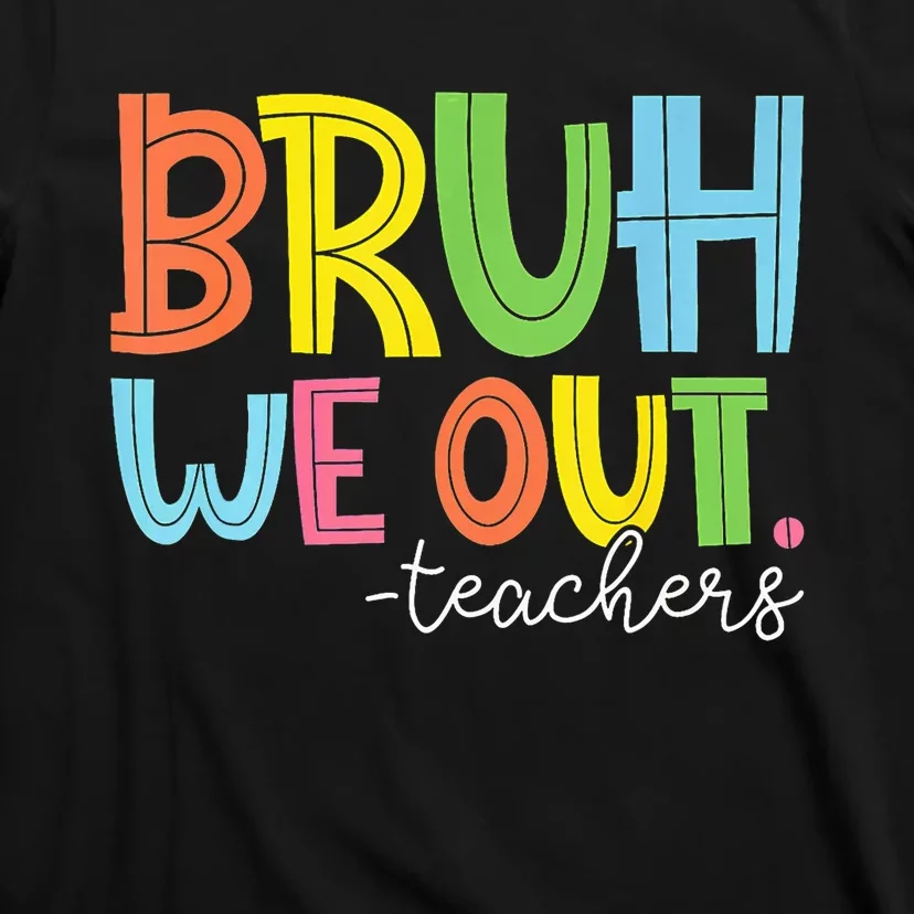 Cute End Of School Year Teacher Summer Bruh We Out Teachers T-Shirt