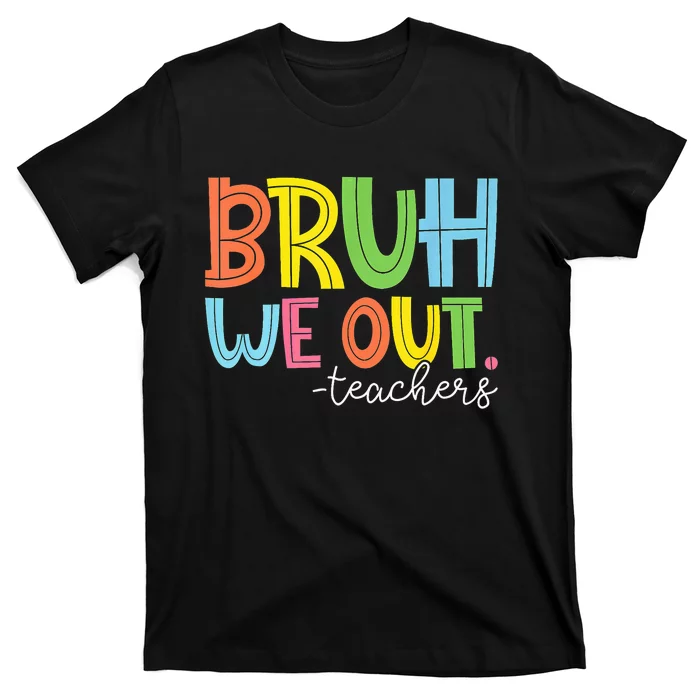 Cute End Of School Year Teacher Summer Bruh We Out Teachers T-Shirt