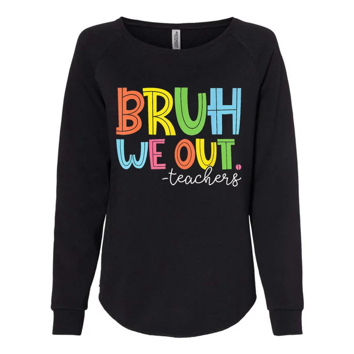 Cute End Of School Year Teacher Summer Bruh We Out Teachers Womens California Wash Sweatshirt