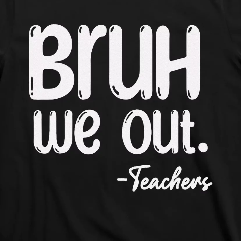 Cute End Of School Year Teacher Summer Bruh We Out Teachers T-Shirt