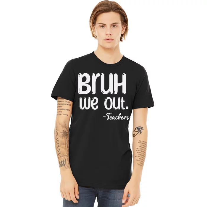 Cute End Of School Year Teacher Summer Bruh We Out Teachers Premium T-Shirt