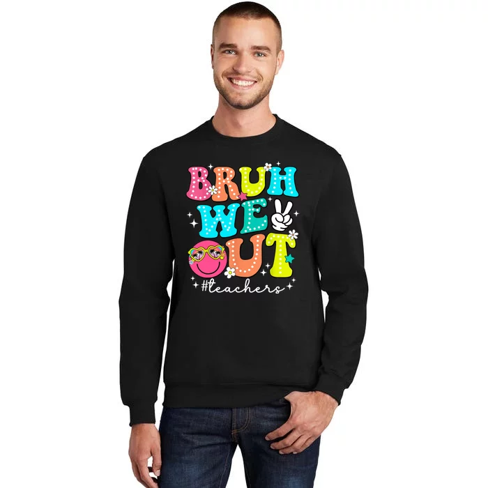 Cute End Of School Year Bruh We Out Teachers Teacher Gift Tall Sweatshirt