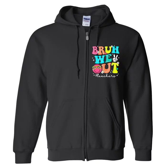 Cute End Of School Year Bruh We Out Teachers Teacher Gift Full Zip Hoodie