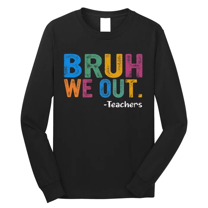 Cute End Of School Year Teacher Summer Bruh We Out Teachers Long Sleeve Shirt