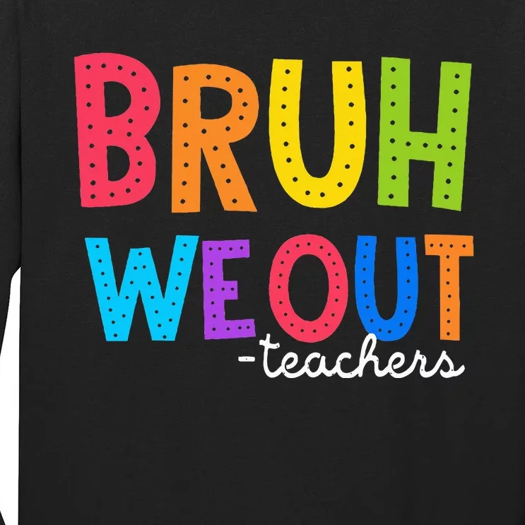 Cute End Of School Year Funny Summer Bruh We Out Teachers Tall Long Sleeve T-Shirt