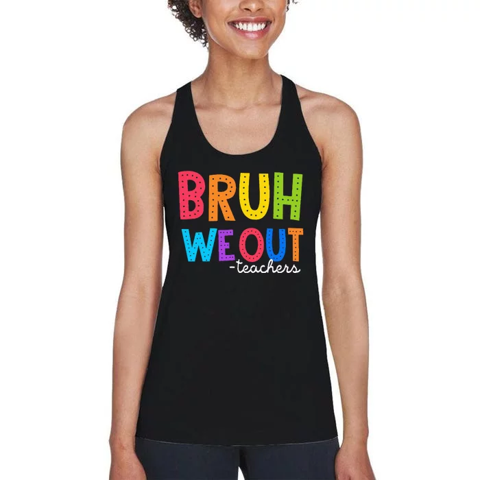 Cute End Of School Year Funny Summer Bruh We Out Teachers Women's Racerback Tank