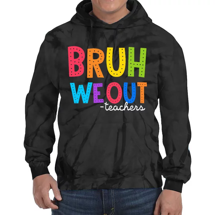 Cute End Of School Year Funny Summer Bruh We Out Teachers Tie Dye Hoodie