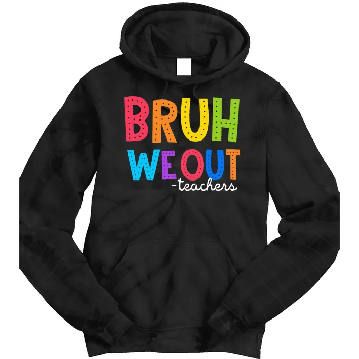 Cute End Of School Year Funny Summer Bruh We Out Teachers Tie Dye Hoodie