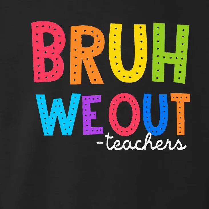 Cute End Of School Year Funny Summer Bruh We Out Teachers Toddler Hoodie