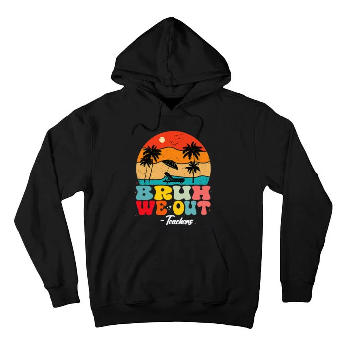 Cute End Of School Year Teachers Summer Bruh We Out Teachers Tall Hoodie