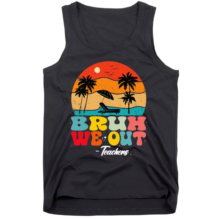 Cute End Of School Year Teachers Summer Bruh We Out Teachers Tank Top