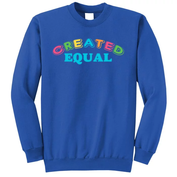 Created Equal Pride Hu Rights Equality Activist Gift Tall Sweatshirt